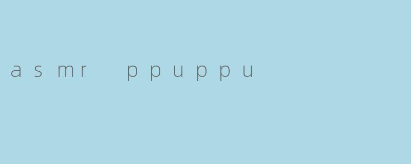 asmr ppuppu